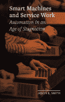 Smart Machines and Service Work: Automation in an Age of Stagnation by Jason E. Smith